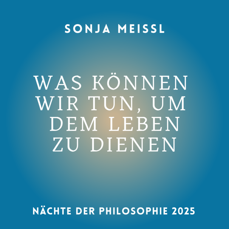 Sonja Meissl_Was können wir tun, um dem Leben zu dienen?